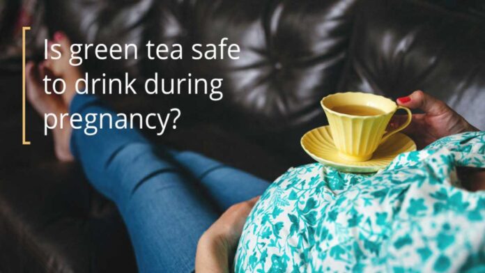 is it safe to consume green tea during pregnancy