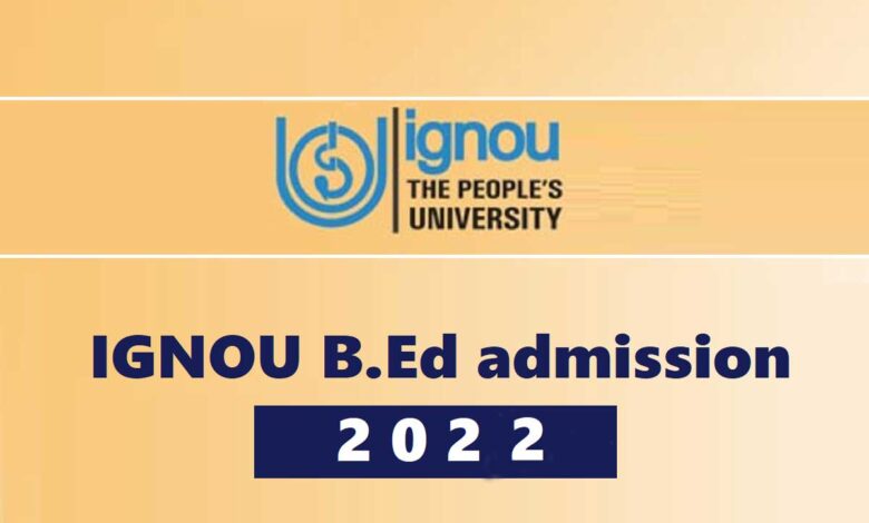 IGNOU Admission 2022: Registration process for B.Ed ends today