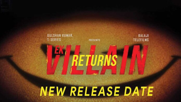 Ek Villain Returns will now release on 29 july 2022