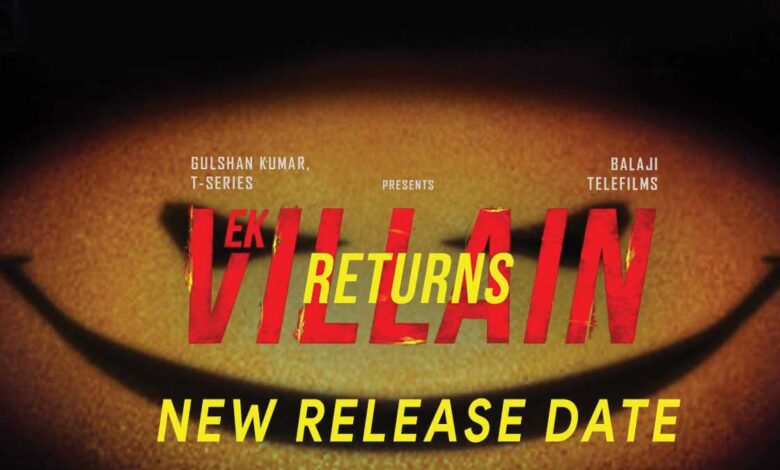 Ek Villain Returns will now release on 29 july 2022