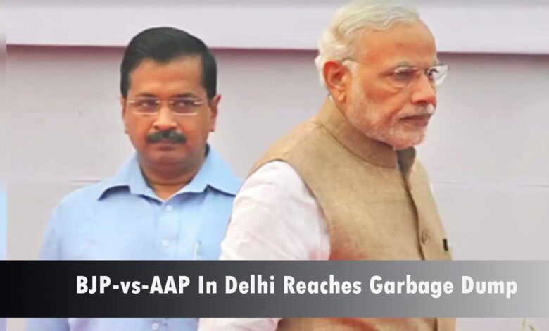 BJP and AAP reaches the garbage dump in Delhi