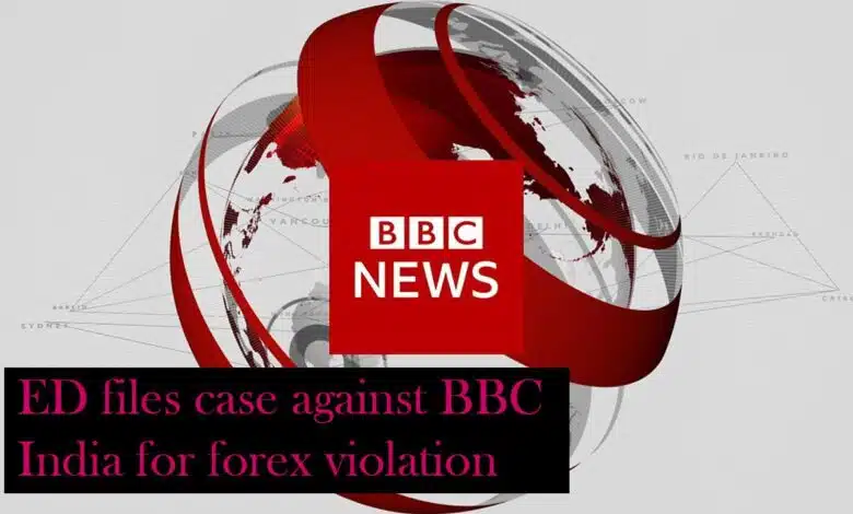ED files FEMA case against BBC India