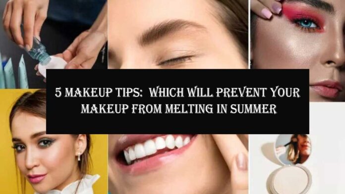 5 Makeup Tips Which will prevent your makeup from melting in summer