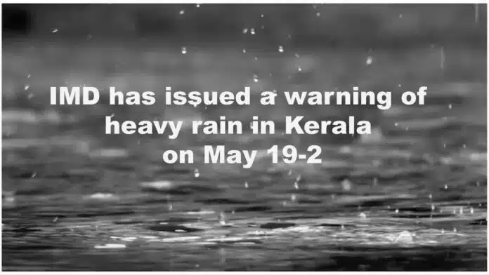 IMD alert of heavy rain in Kerala on May 19-20.