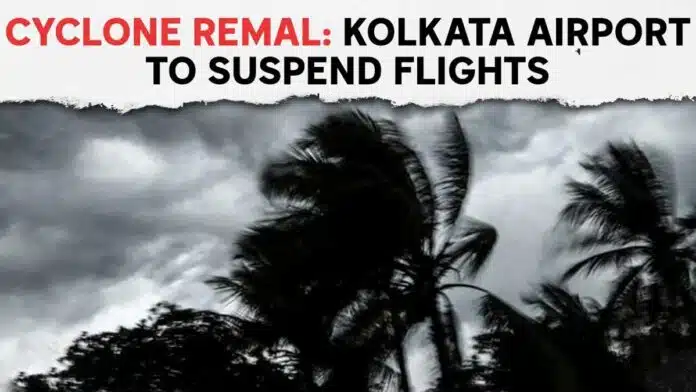 Kolkata airport closed flights due to cyclone 'Remal'