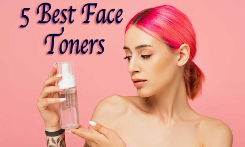 5 Best Face Toners to Cleanse and Tone Your Skin