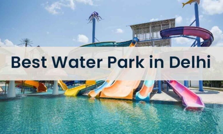 These are the cheapest Water Parks in Delhi, enjoy them while staying within budget