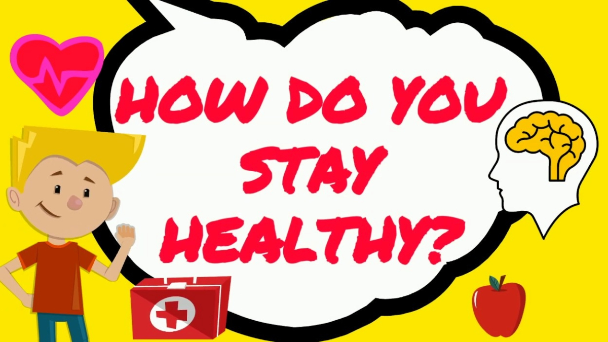 What should we do to stay healthy?