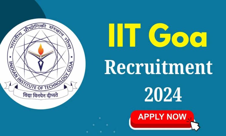 IIT Goa invites applications for non-teaching posts, check age limit, last date