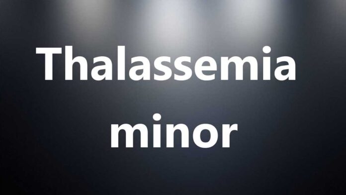 Thalassemia minor meaning, symptoms and treatment