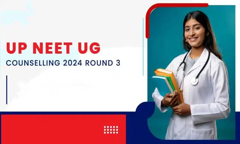 UP NEET UG Counselling 2024 Round 3 Merit List Released