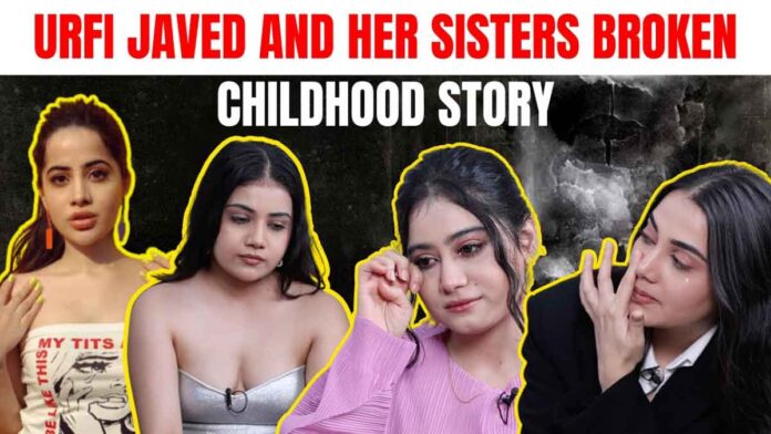 Urfi Javed's sisters reveal painful childhood memories.