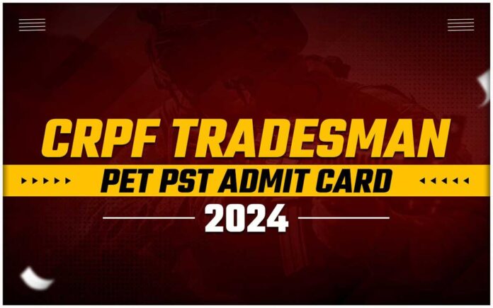 CRPF Tradesman PET PST Admit Card Released