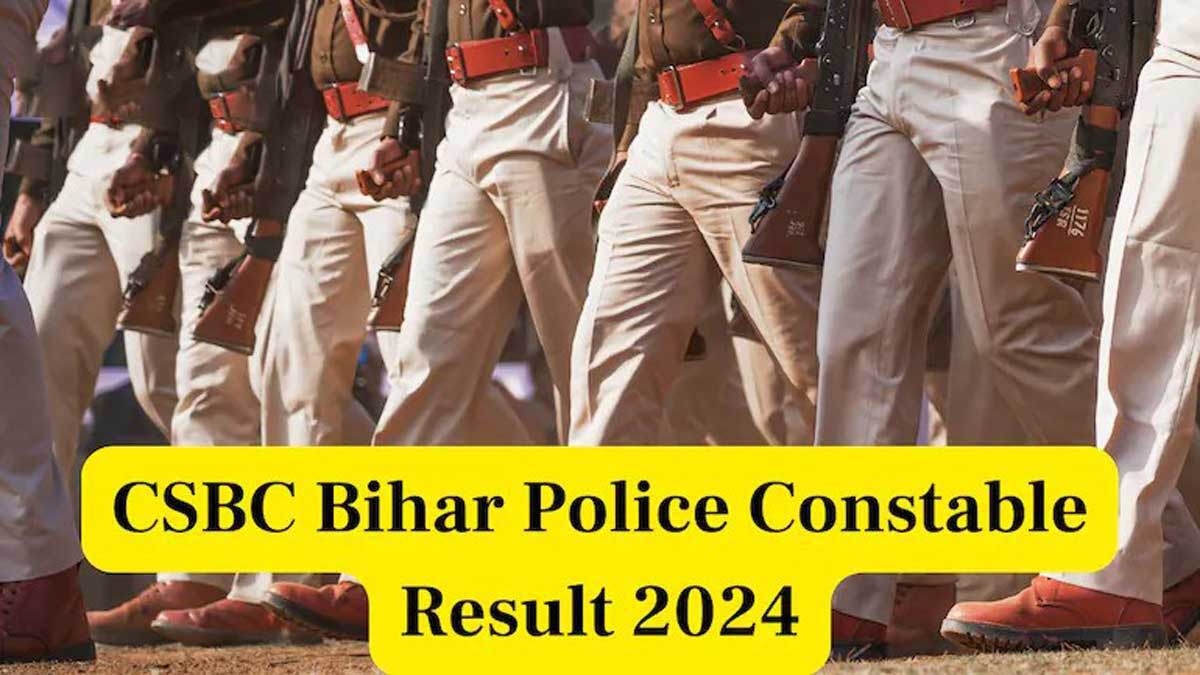 CSBC Bihar Police Constable Result 2024 released, see steps to download