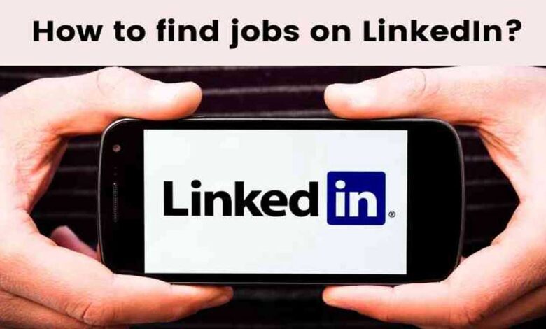 How to find a job on LinkedIn