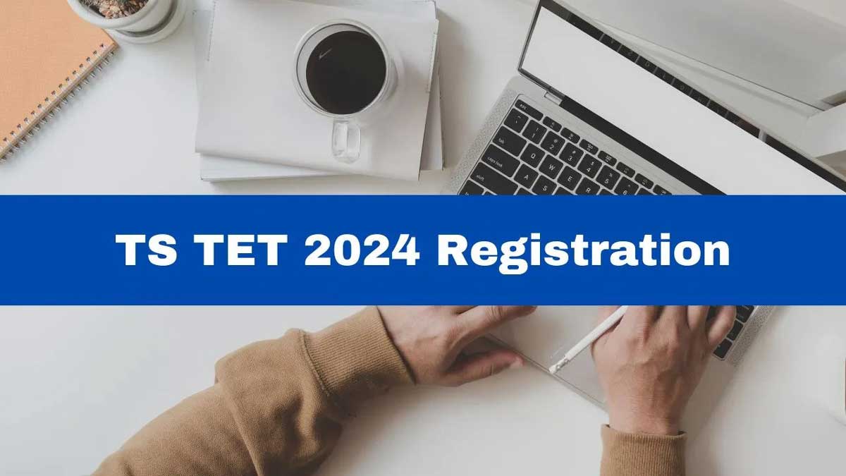 TS TET 2024 Registration Begins For Teacher Eligibility Test