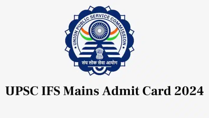 UPSC IFS Main Exam 2024 Admit Card Released, Check Steps to Download