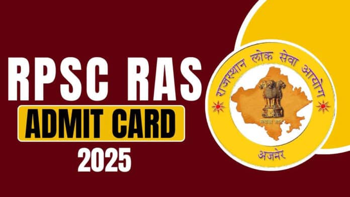 RPSC RAS ​​2025 Admit Card Released for Rajasthan Administrative Services